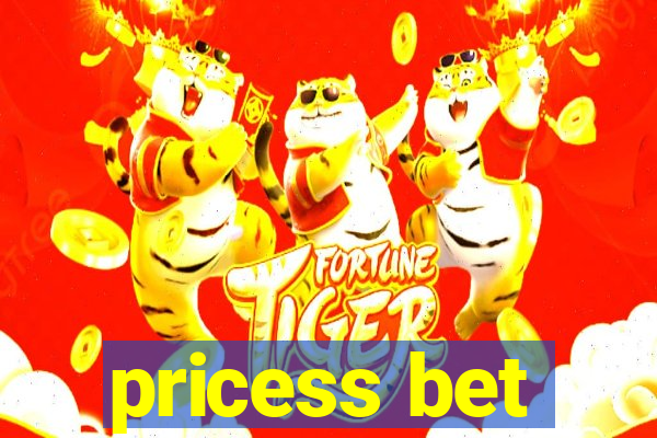 pricess bet