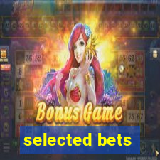 selected bets