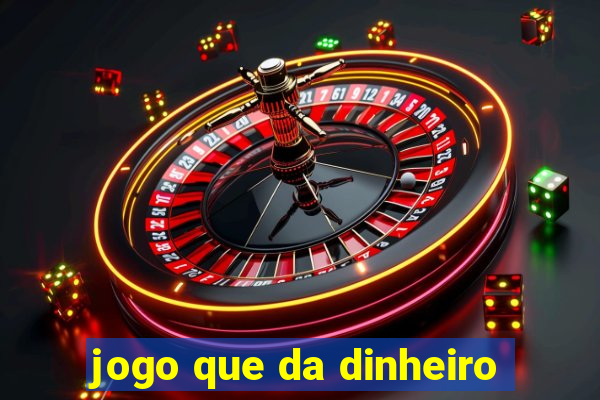 jogo que da dinheiro