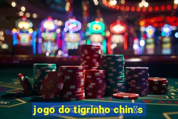 jogo do tigrinho chin锚s