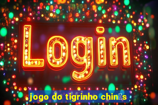 jogo do tigrinho chin锚s