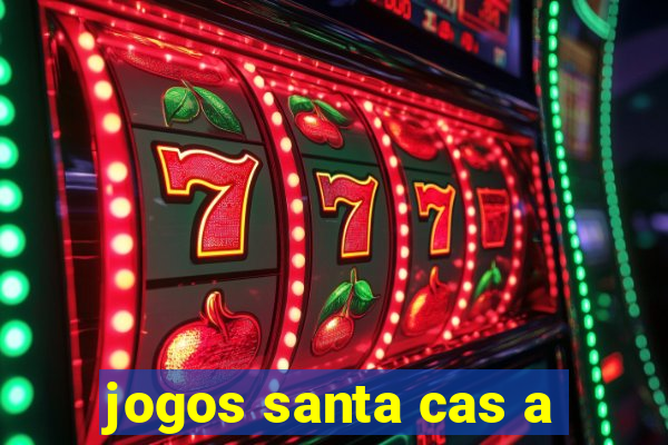 jogos santa cas a