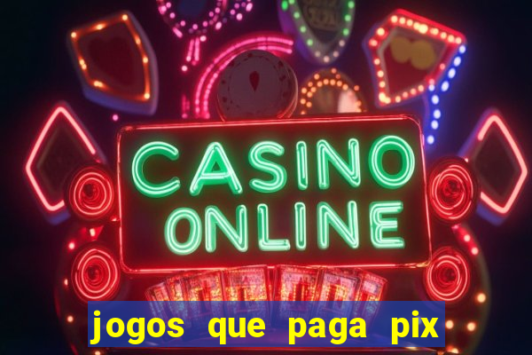 jogos que paga pix na hora