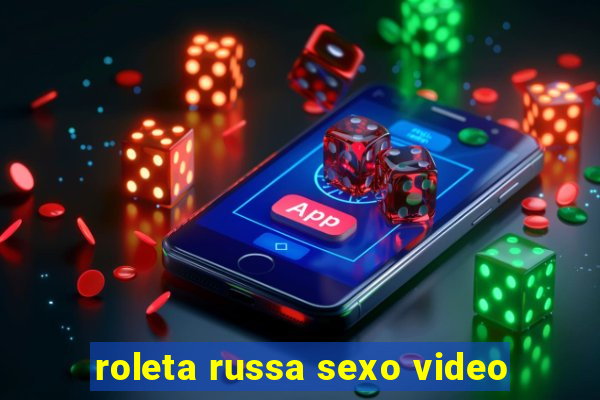 roleta russa sexo video