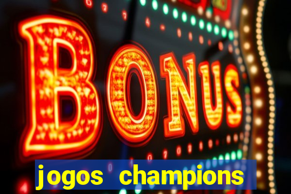 jogos champions onde vai passar