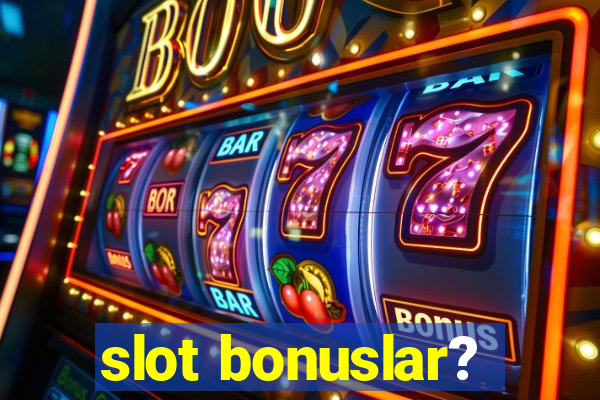 slot bonuslar?