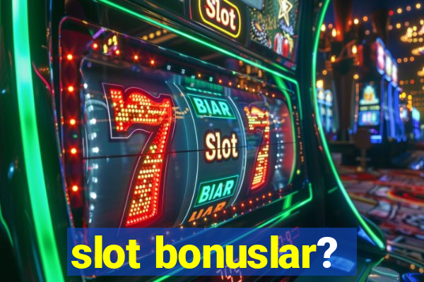 slot bonuslar?