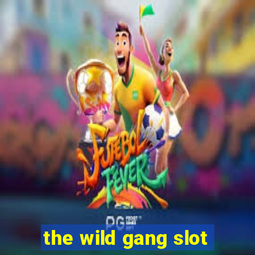 the wild gang slot