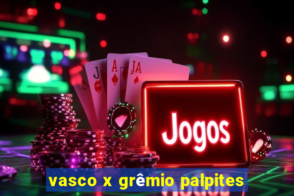 vasco x grêmio palpites