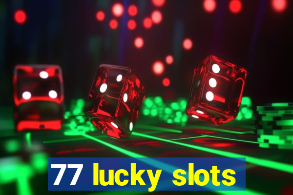 77 lucky slots