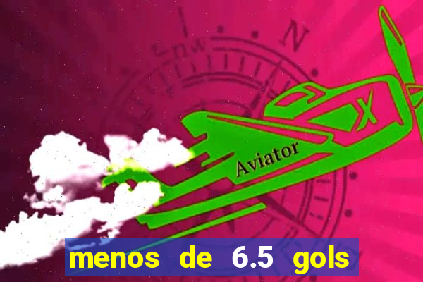 menos de 6.5 gols o que significa