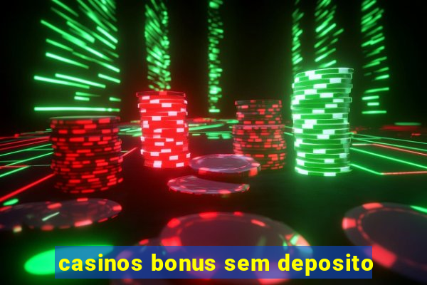 casinos bonus sem deposito