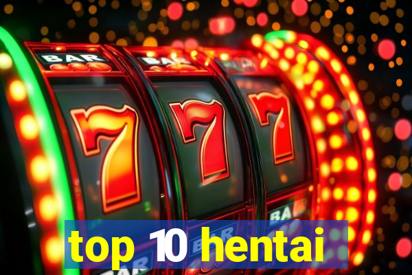 top 10 hentai