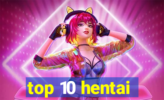 top 10 hentai