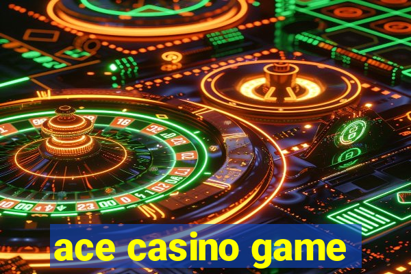 ace casino game