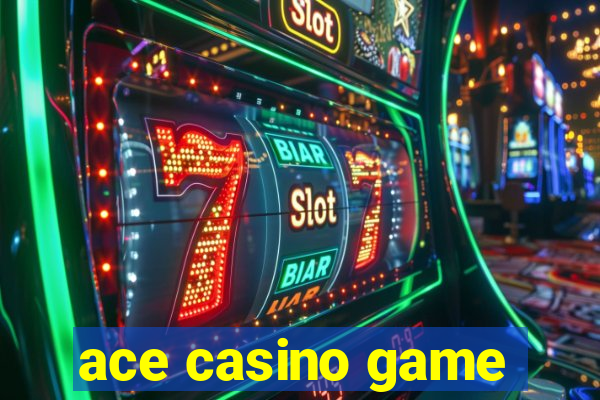 ace casino game