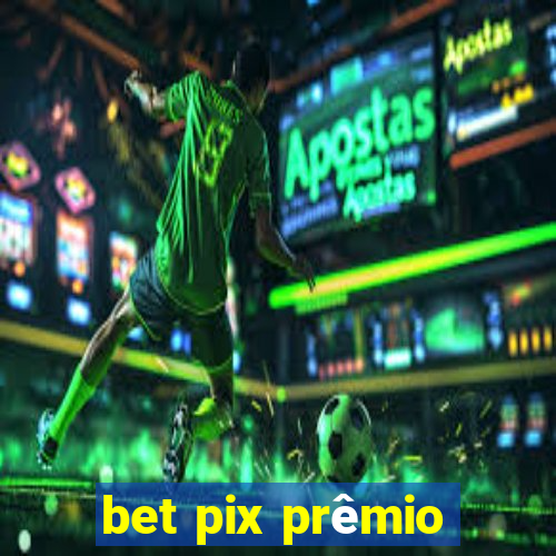 bet pix prêmio