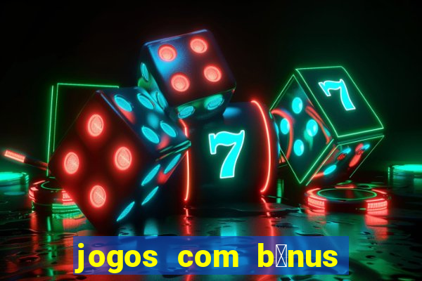 jogos com b么nus de boas-vindas sem dep贸sito