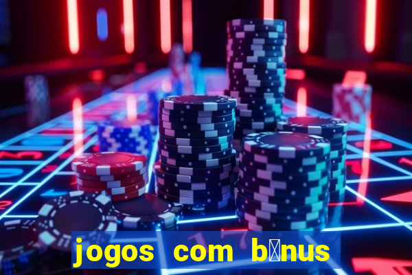 jogos com b么nus de boas-vindas sem dep贸sito