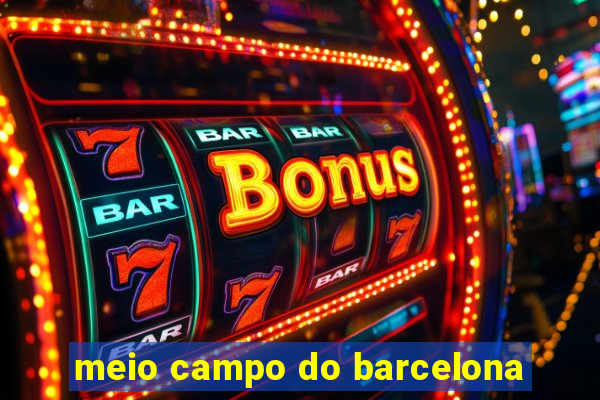 meio campo do barcelona