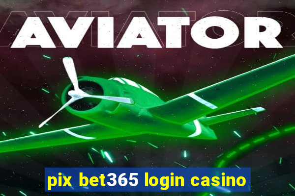 pix bet365 login casino