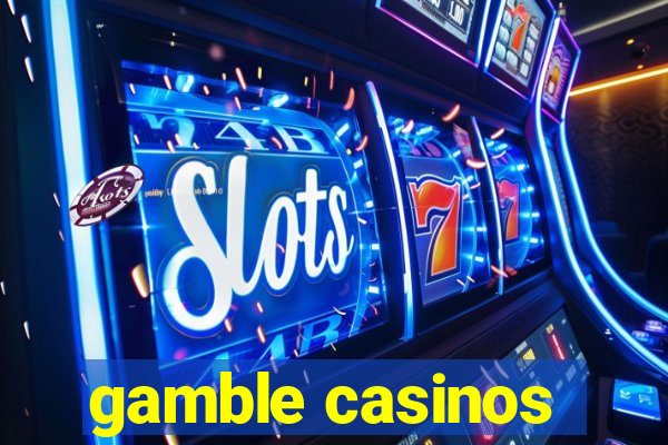 gamble casinos