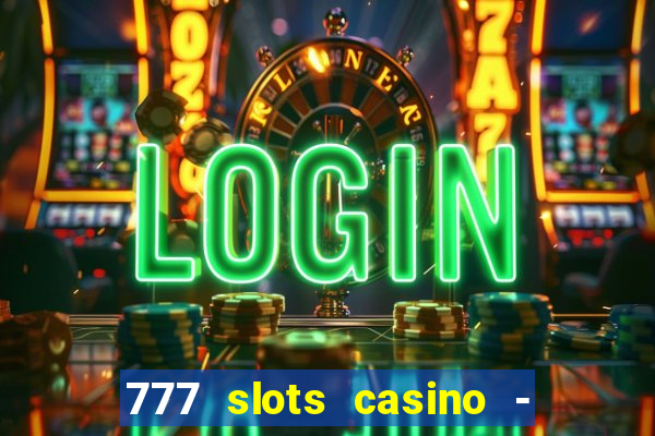 777 slots casino - jogos de ca?a-níqueis online