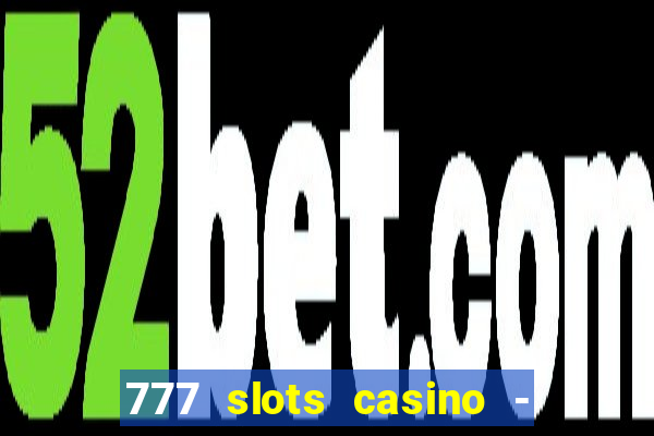 777 slots casino - jogos de ca?a-níqueis online