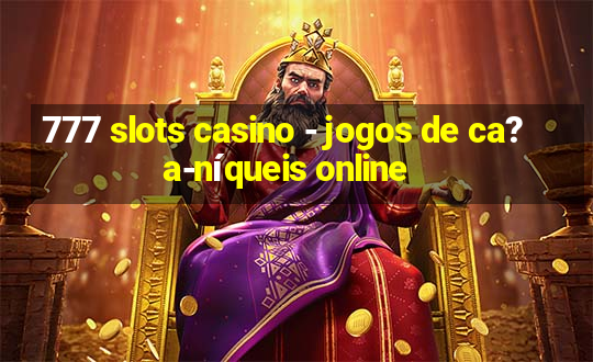 777 slots casino - jogos de ca?a-níqueis online