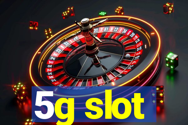 5g slot