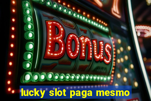 lucky slot paga mesmo