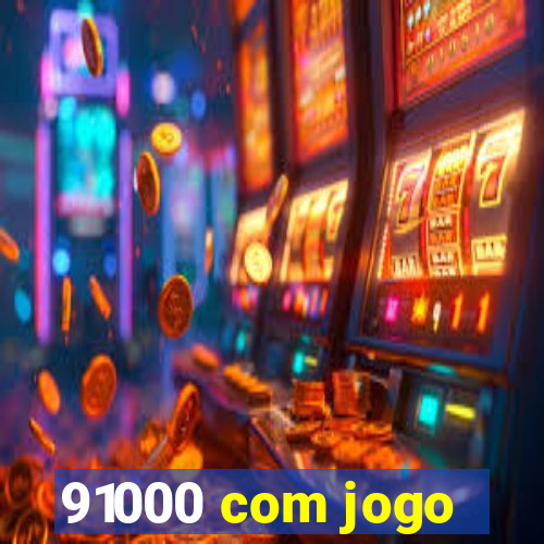 91000 com jogo