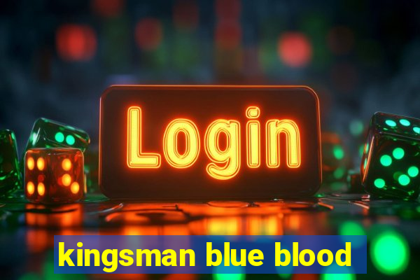 kingsman blue blood