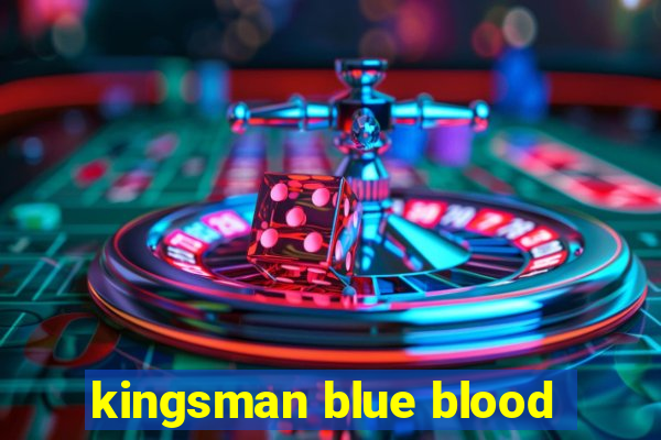 kingsman blue blood