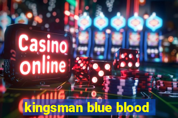 kingsman blue blood