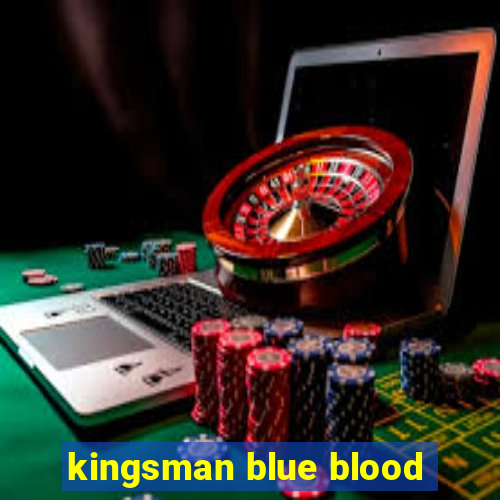 kingsman blue blood