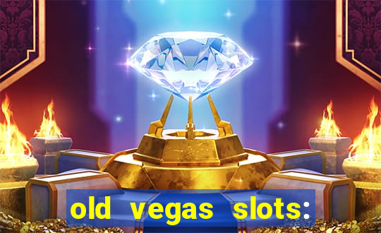 old vegas slots: casino games