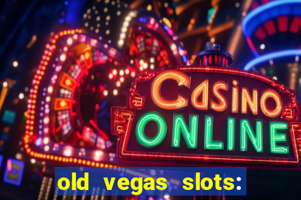 old vegas slots: casino games