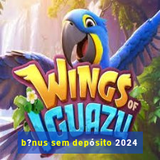 b?nus sem depósito 2024