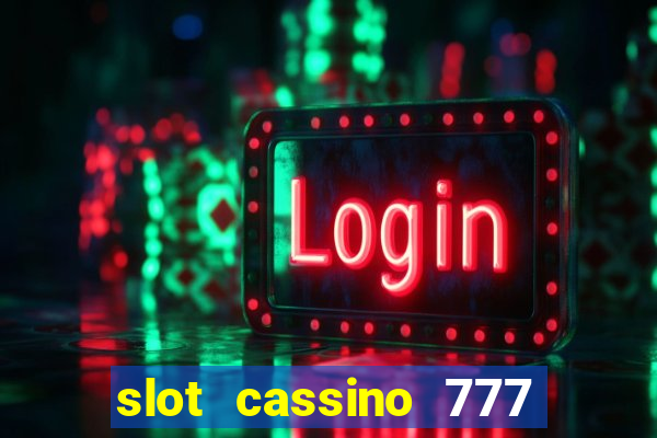 slot cassino 777 é confiável