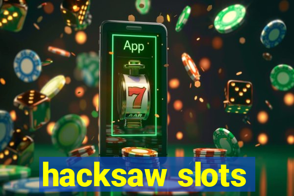 hacksaw slots