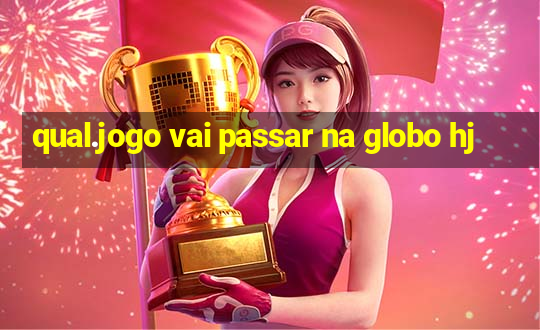 qual.jogo vai passar na globo hj