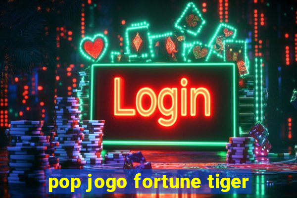 pop jogo fortune tiger