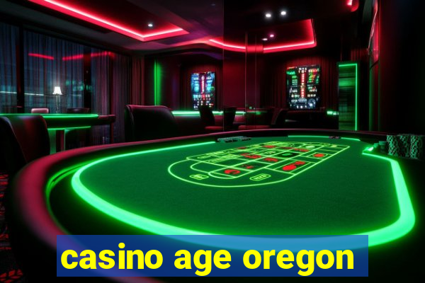 casino age oregon