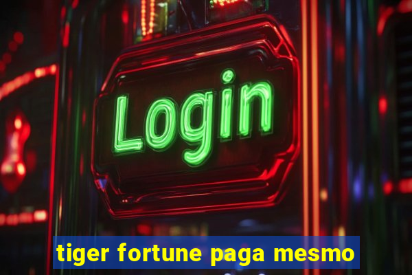 tiger fortune paga mesmo