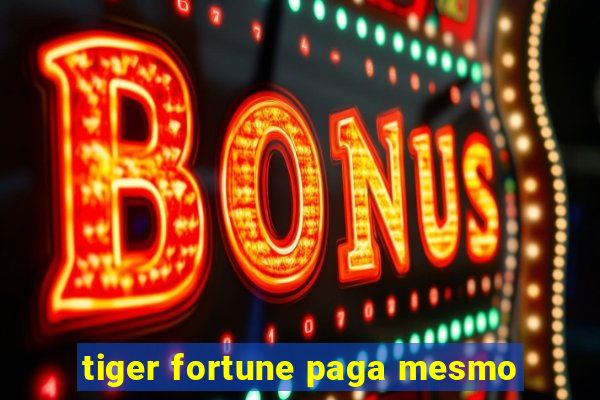 tiger fortune paga mesmo