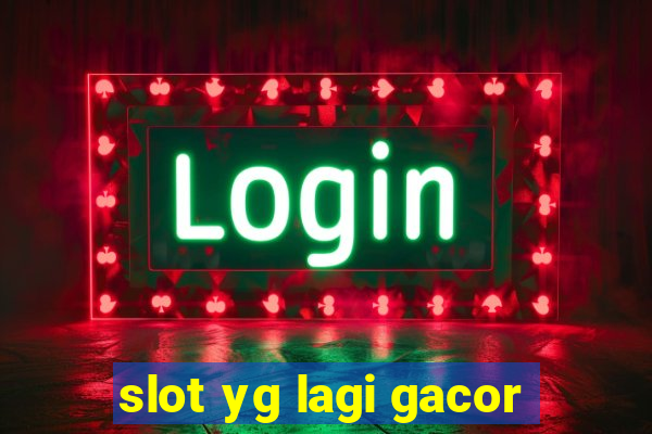 slot yg lagi gacor