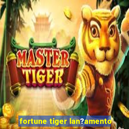 fortune tiger lan?amento