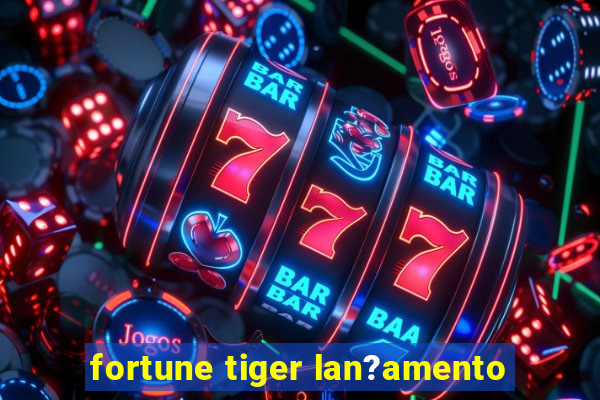 fortune tiger lan?amento