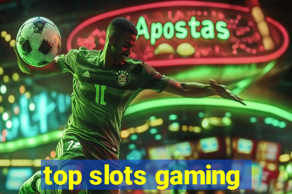 top slots gaming